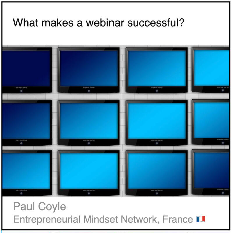 Download PDF: What makes a webinar successful? by Paul Coyle (Entrepreneurial Mindset Network, France).
