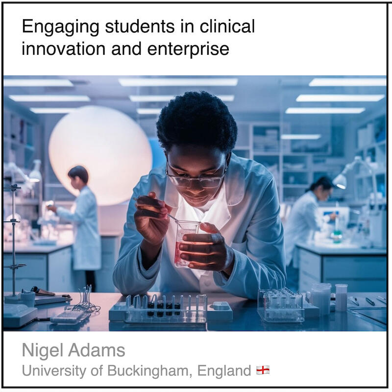 Download PDF: Engaging students in clinical innovation and enterprise by Nigel Adams (University of Buckingham, England).